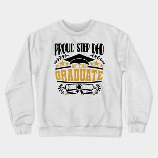 Proud Step Dad Of The Graduate Graduation Gift Crewneck Sweatshirt